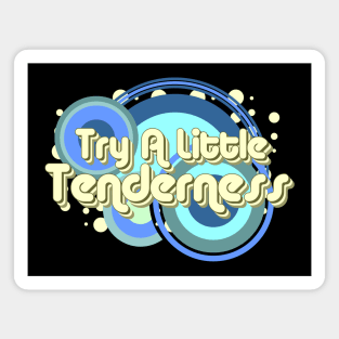 Try A Little Tenderness Magnet